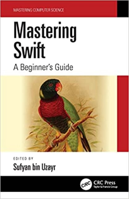 Mastering Swift: A Beginner's Guide (Mastering Computer Science) Mastering Swift: A Beginner's Guide (Mastering Computer Science)