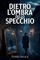 Felice Tomei – Dietro l’ombra dello specchio (2026)