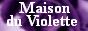 Maison du Violette