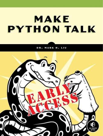 Make Python Talk: Build Apps with Voice Control and Speech Recognition (Early Acess) Make Python Talk: Build Apps with Voice Control and Speech Recognition (Early Acess)