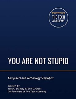 You Are Not Stupid Computers and Technology Simplified