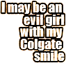 the text says "I may be an evil girl, with my colgate smile"