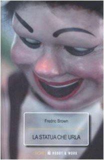 Fredric Brown – La statua che urla (2006)