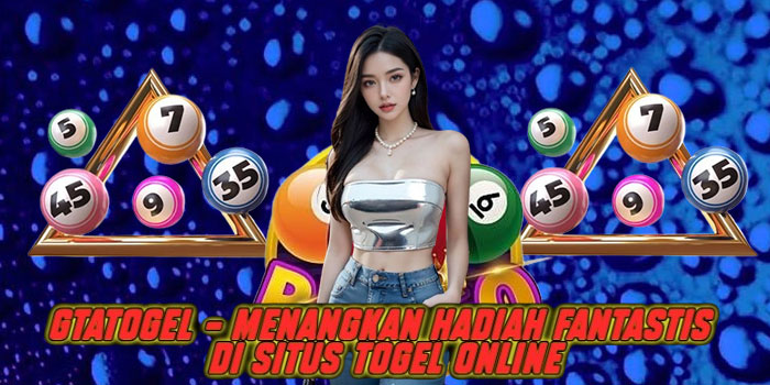Gtatogel – Menangkan Hadiah Fantastis di Situs Togel Online