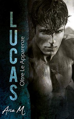 Aria M. - The Kane brothers Vol. 1. Lucas. Oltre le apparenze (2019)