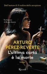 Arturo Perez-Reverte – L’ultima carta è la morte (2018)