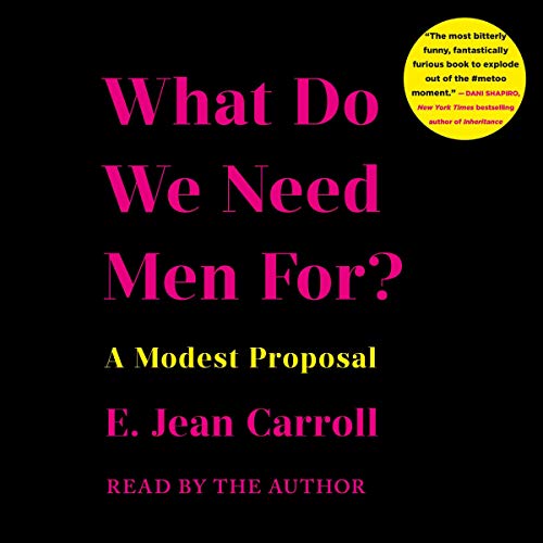What Do We Need Men For? A Modest Proposal - E. Jean Carroll