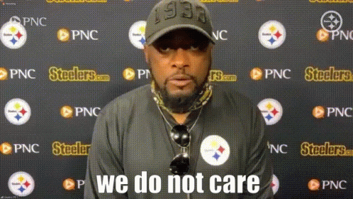 we-do-not-care-mike-tomlin.gif