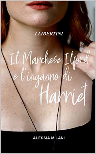 Alessia Milani - Il Marchese Ilford e l'inganno di Harriet: I libertini 2 (2022)