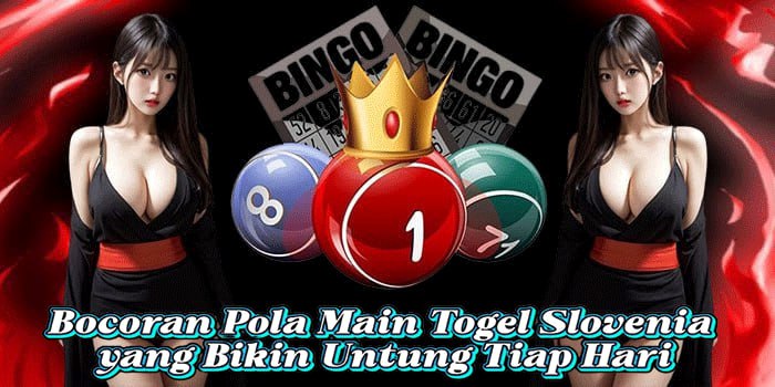 Bocoran Pola Main Togel Slovenia yang Bikin Untung Tiap Hari
