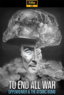 To End All War꞉ Oppenheimer and the Atomic Bomb (2023) .mkv DLMux 720p E-AC3+AC3 ITA