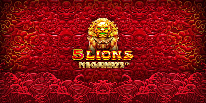 Trik Saat Bermain Slot 5 Lions Megaways Dijamin Jackpot Besar