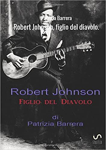 Patrizia Barrera - Robert Johnson, figlio del diavolo  (2017)