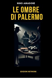 Nino Amadore - Le ombre di Palermo. Un caso per l'ispettore Luca Bianchi (2024)