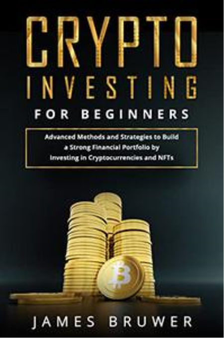 Crypto Investing for Beginners: Advanced Methods and Strategies to Build a Strong Financial Portfolio by Investing... Crypto Investing for Beginners: Advanced Methods and Strategies to Build a Strong Financial Portfolio by Investing...