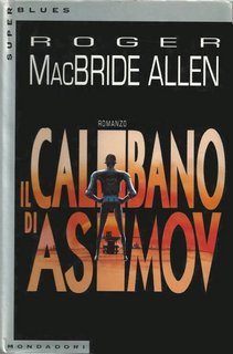 Roger MacBride Allen - Il calibano di Asimov (1995)