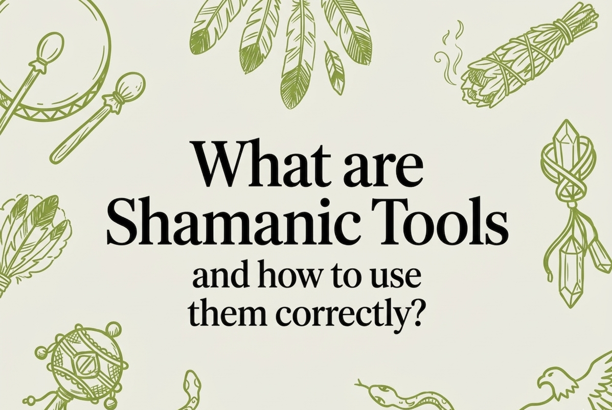 What are Shamanic Tools and how to use them correctly?