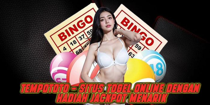 Tempototo – Situs Togel Online dengan Hadiah Jackpot Menarik