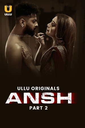 Ansh (2025) Hindi Season 01 Part 02 | WEB-DL | 1080p | 720p | 480p | ULLU WEB Series | Download | Watch Online