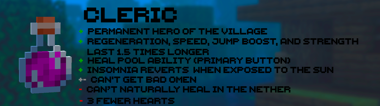 The Cleric: Permanent hero of the village | Regeneration, speed, jump boost, and strength last 50% longer | Heal pool ability (primary Button) | Can't get bad omen | 3 fewer hearts