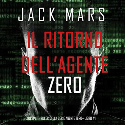 Jack Mars - Il ritorno dell'Agente Zero꞉ Uno spy thriller della serie Agente Zero 1 (2020) (mp3 - 128 kbps)