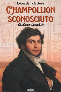 Léon de la Brière - Champollion sconosciuto. Lettere inedite (2024)