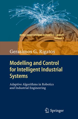 Modelling and Control for Intelligent Industrial Systems: Adaptive Algorithms in Robotics and Ind...