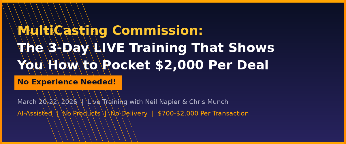 MultiCasting Commission: The 3-Day LIVE Training That Shows You How to Pocket $2,000 Per Deal—No Experience Needed!