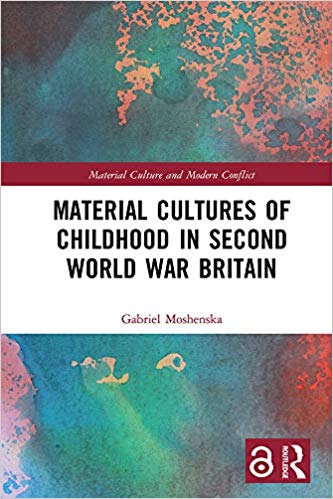 Material Cultures of Childhood in Second World War Britain Material Cultures of Childhood in Second World War Britain
