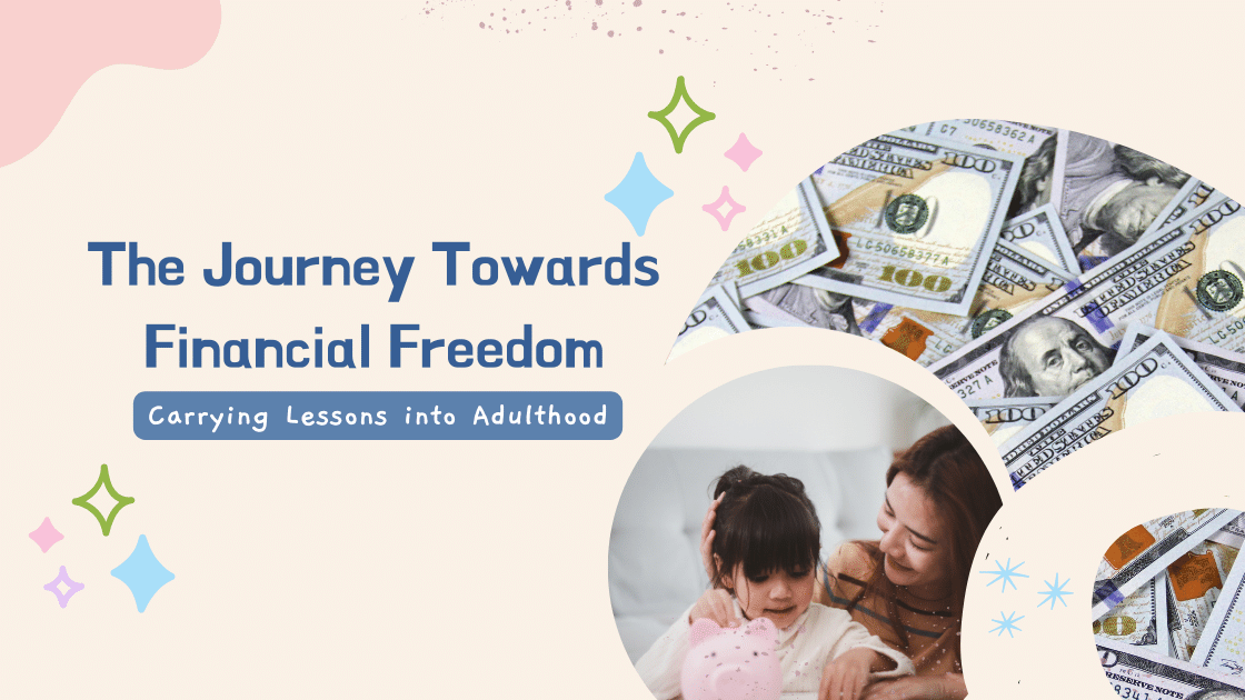 The Journey Towards Financial Freedom: Carrying Lessons into Adulthood