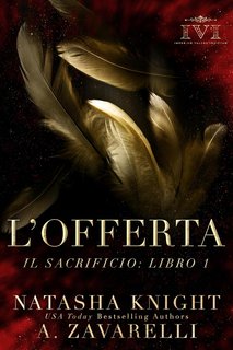 A. Zavarelli, Natasha Knight - Il Sacrificio Vol. 1. L’Offerta (2024)