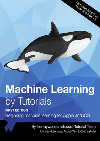 Machine Learning by Tutorials: Beginning Machine Learning for Apple and iOS Machine Learning by Tutorials: Beginning Machine Learning for Apple and iOS