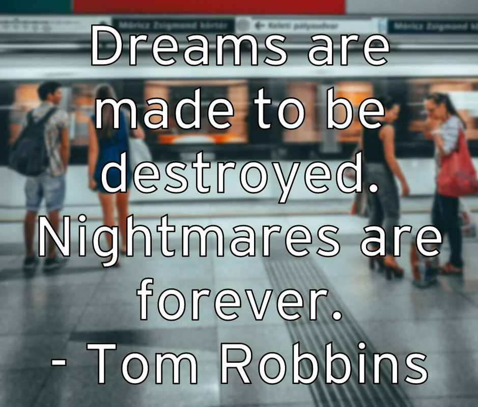 dreams-are-made-to-be-destroyed-nightmares-are-forever-tom-robbi