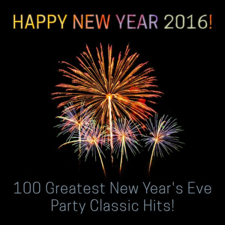 VA - Happy New Year 2016! (100 Greatest New Year's Eve Party Classic Hits!) (2015)