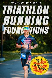 Triathlon Running Foundations A Simple System for Every Triathlete to Finish the Run Feeling Strong, No Matter Their Athletic Background
