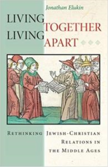 Living Together, Living Apart: Rethinking Jewish-Christian Relations in the Middle Ages