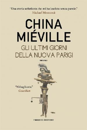 China Miéville – Gli ultimi giorni della nuova Parigi (2020)