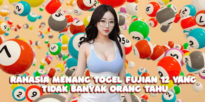 Rahasia Menang Togel Fujian 12 Yang Tidak Banyak Orang Tahu
