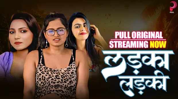 [18+] Ladka Ladki (2025) S01 Hindi PullApp WEB-DL 1080p – 720P – 480P Download