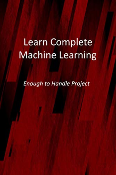 Learn Complete Machine Learning: Enough to Handle Project