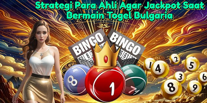 strategi-para-ahli-agar-jackpot-saat-bermain-togel-bulgaria