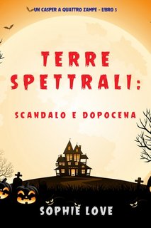 Sophie Love - Terre spettrali 5. Scandalo e dopocena (2021)
