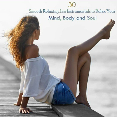 e6ab8eb8 5d7a 4b6e 9c93 c9d91198e631 - VA - 30 Smooth Relaxing Jazz Instrumentals to Relax Your Mind, Body and Soul (2022)