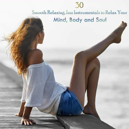 VA - 30 Smooth Relaxing Jazz Instrumentals to Relax Your Mind, Body and Soul (2022)