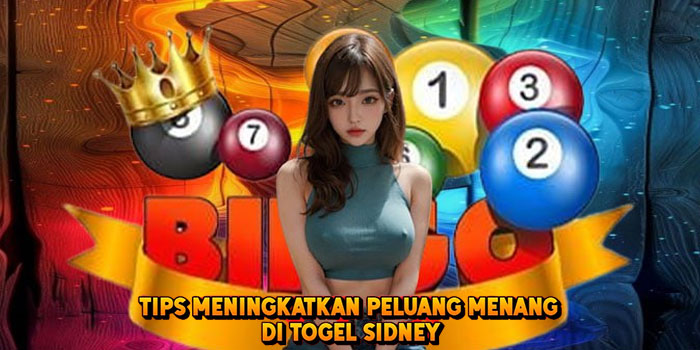 Tips Meningkatkan Peluang Menang di Togel Sidney