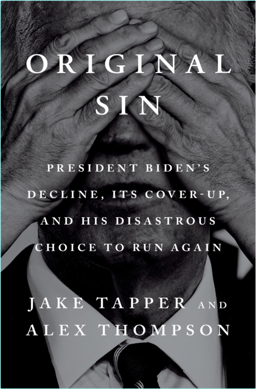 Jake.Tapper.And.Alex.Thompson-Original.Sin.President.Bidens.Decline.Its.Cover-Up.And.His.Disastrous.Choice.To.Run.Again.2025.RETAIL.EPUB