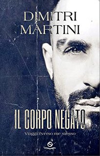 Dimitri Martini - Il corpo negato. Viaggio verso me stesso (2022)