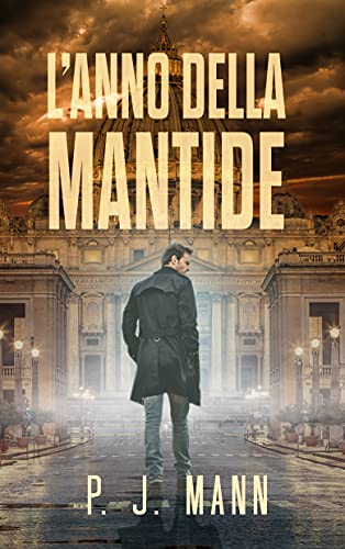 P. J. Mann - L'anno della Mantide: Le indagini del commissario Scala Vol.1(2021)