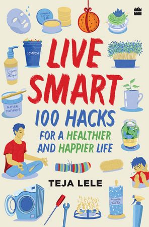 Live Smart: 100 Hacks for a Healthier and Happier Life