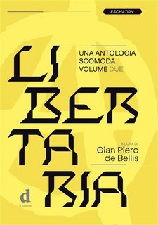 Gian Piero de Bellis (a cura di) - Libertaria. Una antologia scomoda. Volume 2 (2023)